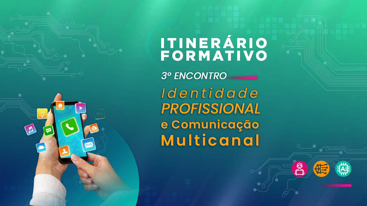 ITINERÁRIO FORMATIVO - Identidade Profissional e Comunicação Multicanal 