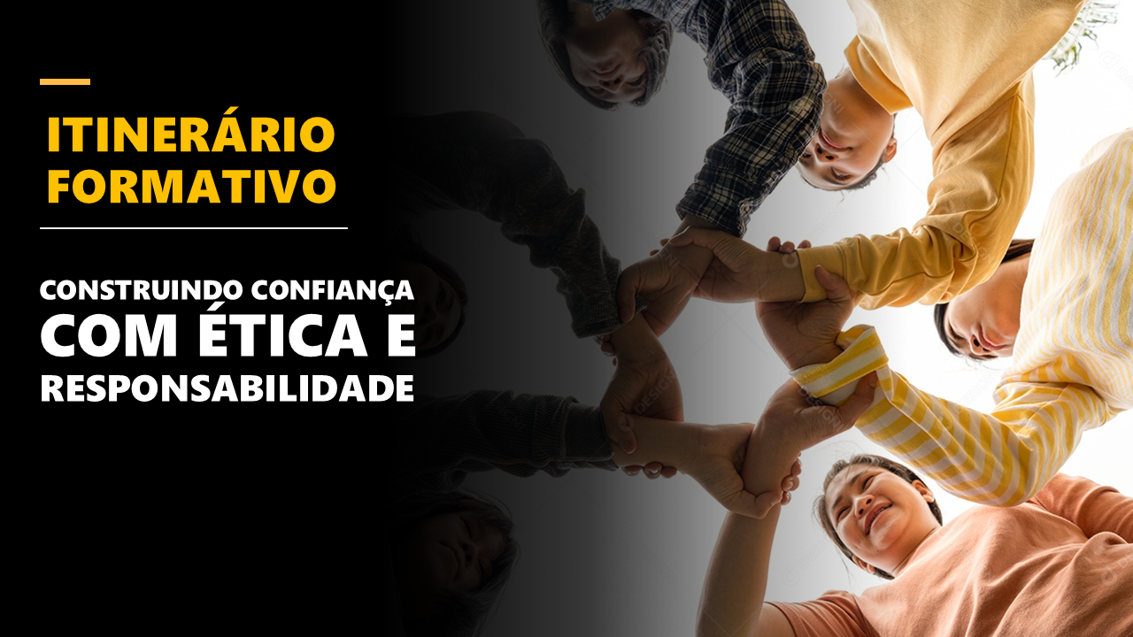 ITINERÁRIO FORMATIVO - Construindo Confiança com Ética e Responsabilidade