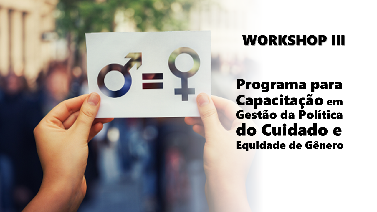Workshop III - Planejamento Urbano e a Oferta de Serviços e Equipamentos de Cuidado